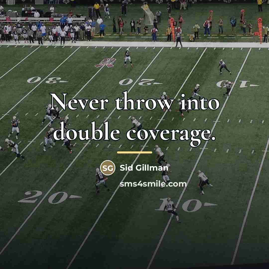 “Never throw into double coverage.…” quote by Sid Gillman