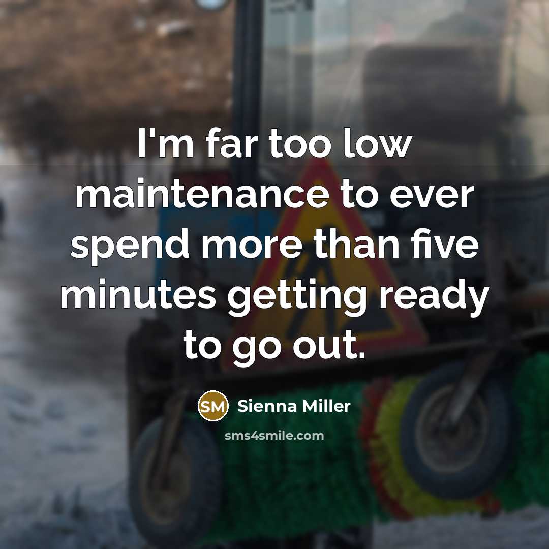 “I'm far too low maintenance to ever spend more than…” quote by Sienna Miller