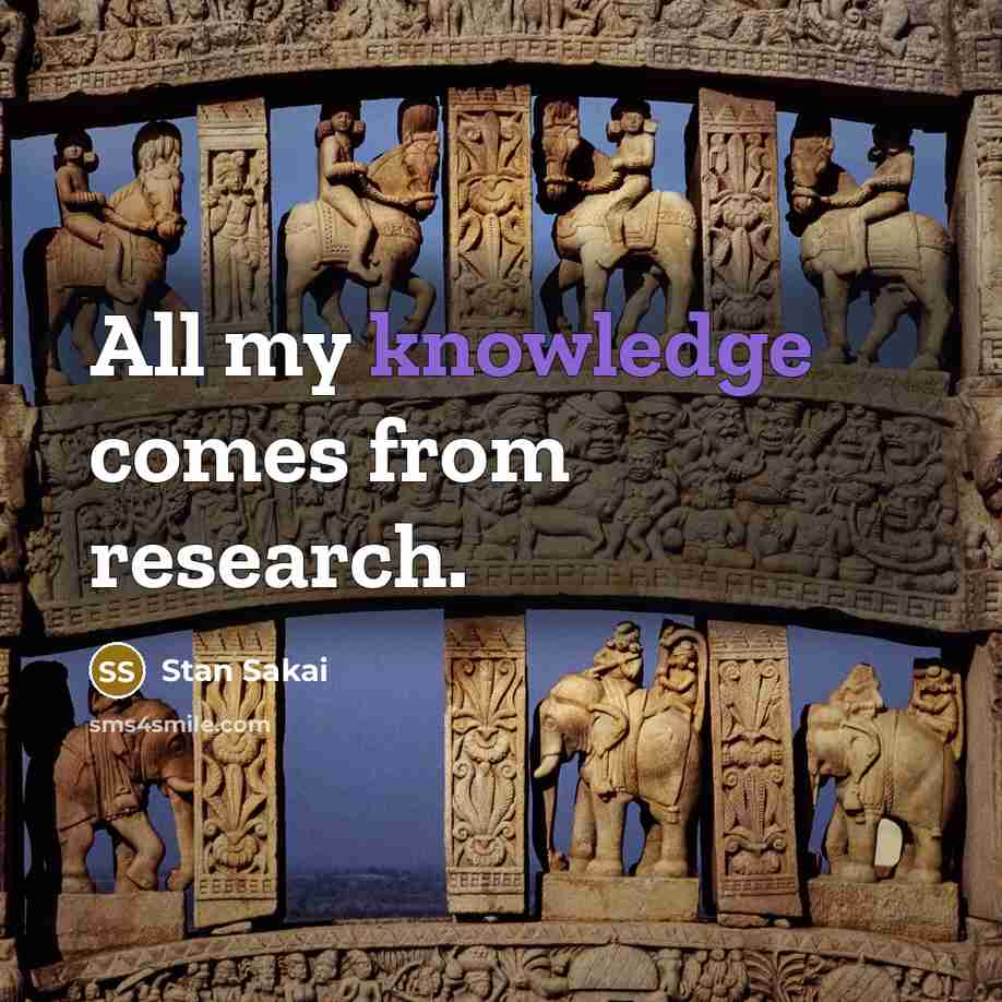 “All my knowledge comes from research.” quote by Stan Sakai