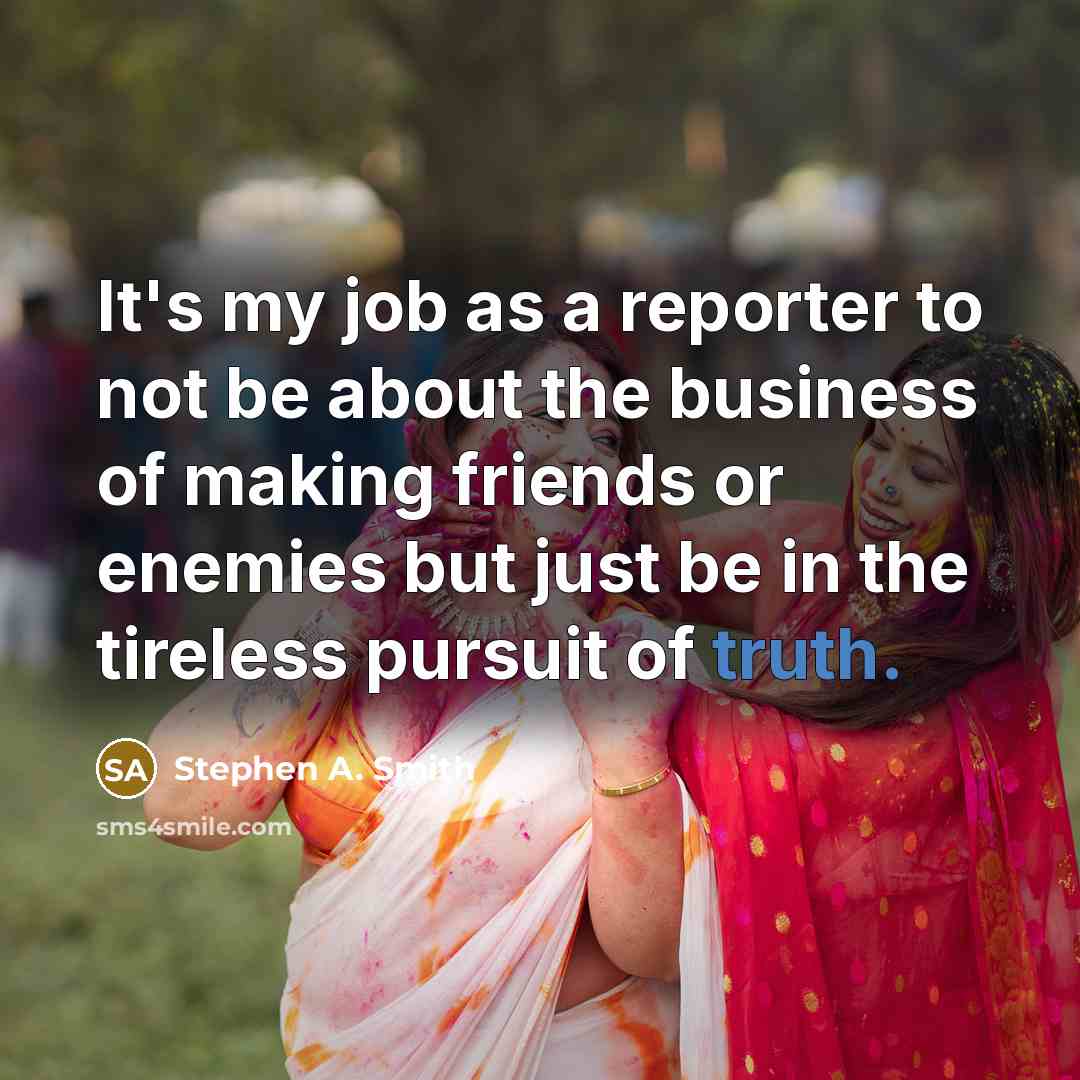 “It's my job as a reporter to not be about…” quote by Stephen A. Smith