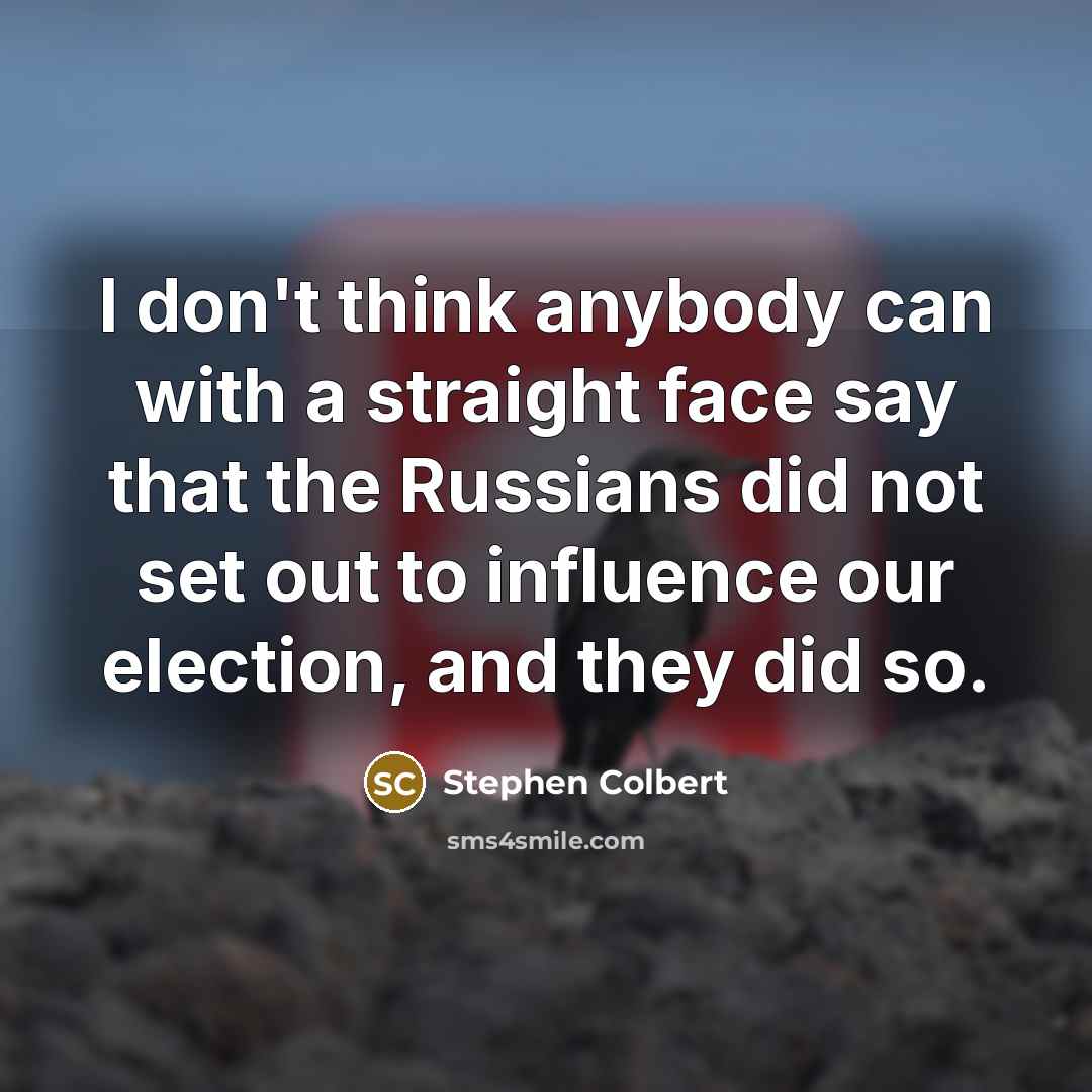 “I don't think anybody can with a straight face say…” quote by Stephen Colbert