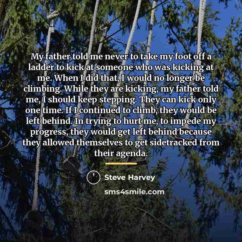 “My father told me never to take my foot off…” quote by Steve Harvey