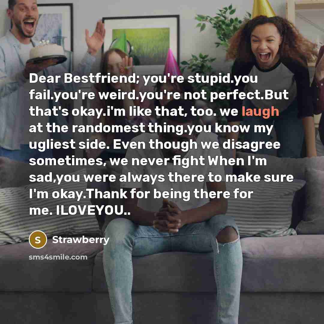 “Dear Bestfriend; you're stupid.you fail.you're weird.you're not perfect.But that's okay.i'm…” quote by Strawberry