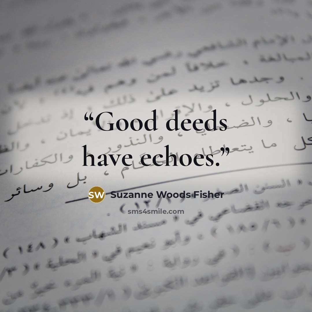 “Good deeds have echoes.” quote by Suzanne Woods Fisher