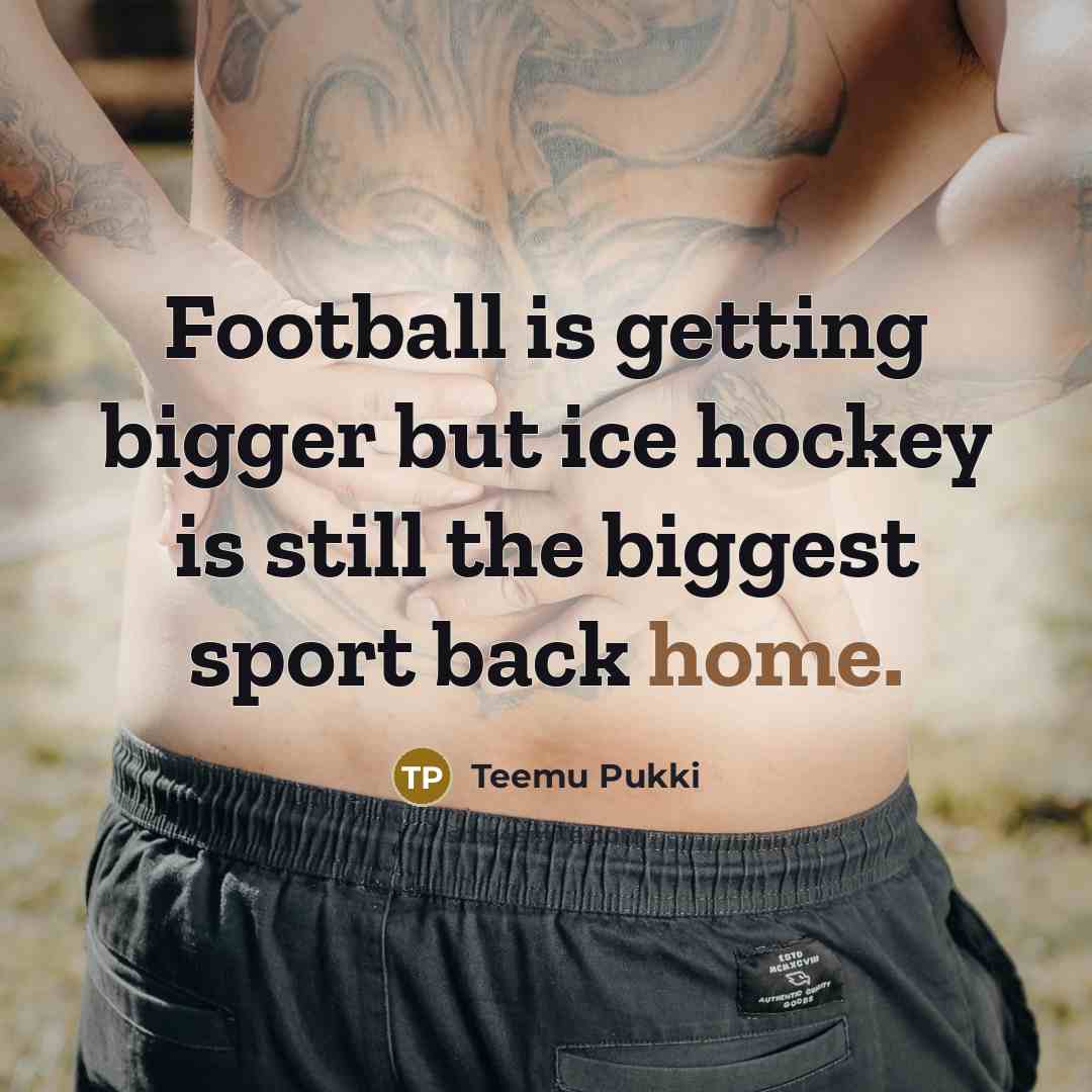 “Football is getting bigger but ice hockey is still the…” quote by Teemu Pukki