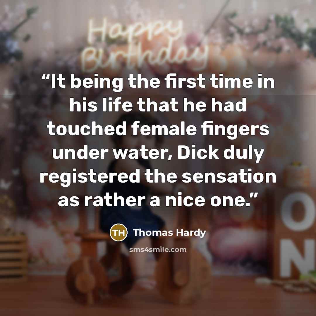 “It being the first time in his life that he had touched female fingers under water, Dick duly registered the sensation as rather a nice one.” quote by Thomas Hardy