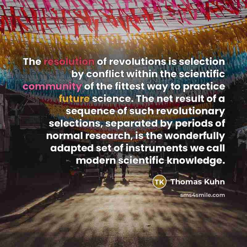 “The resolution of revolutions is selection by conflict within the…” quote by Thomas Kuhn