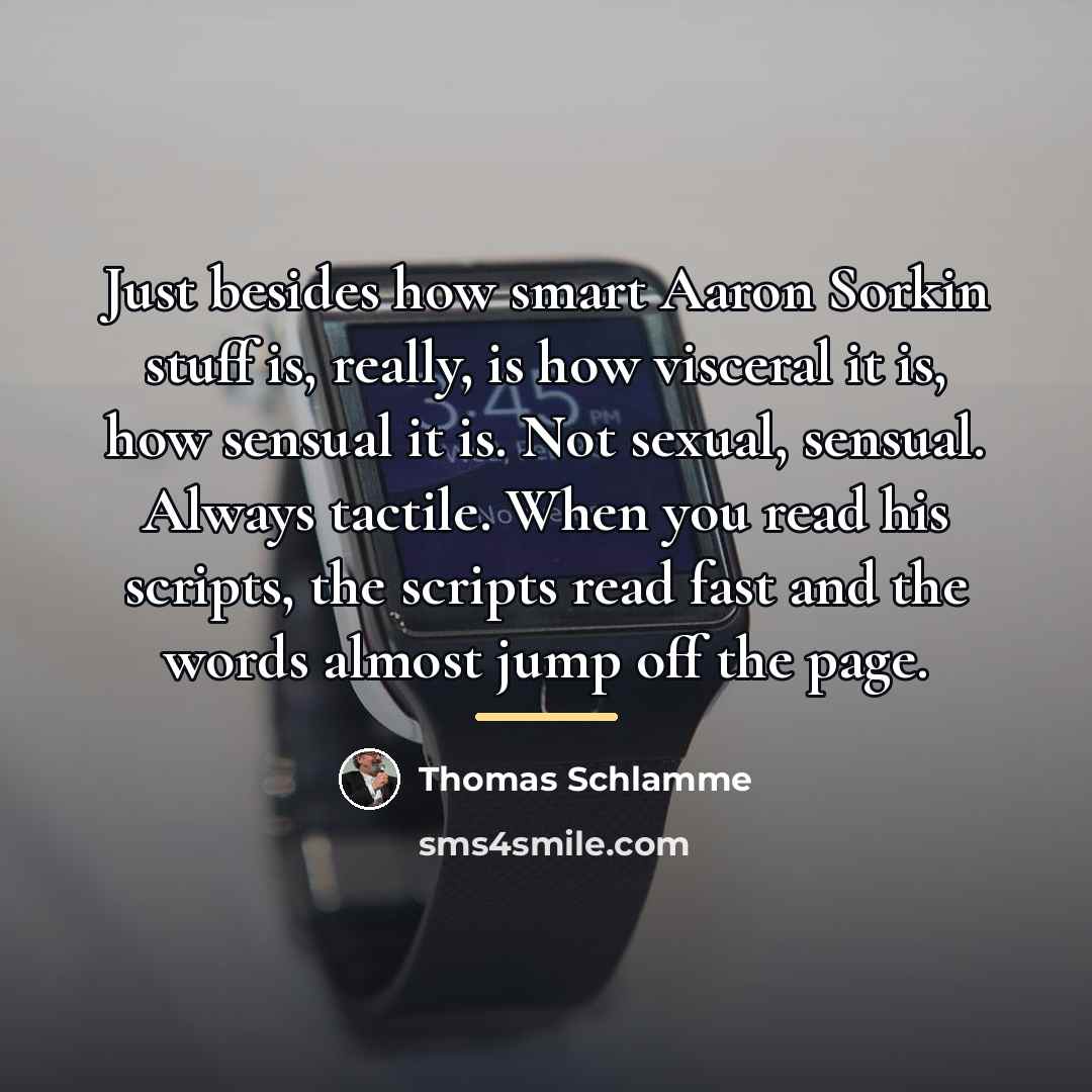 “Just besides how smart Aaron Sorkin stuff is, really, is…” quote by Thomas Schlamme