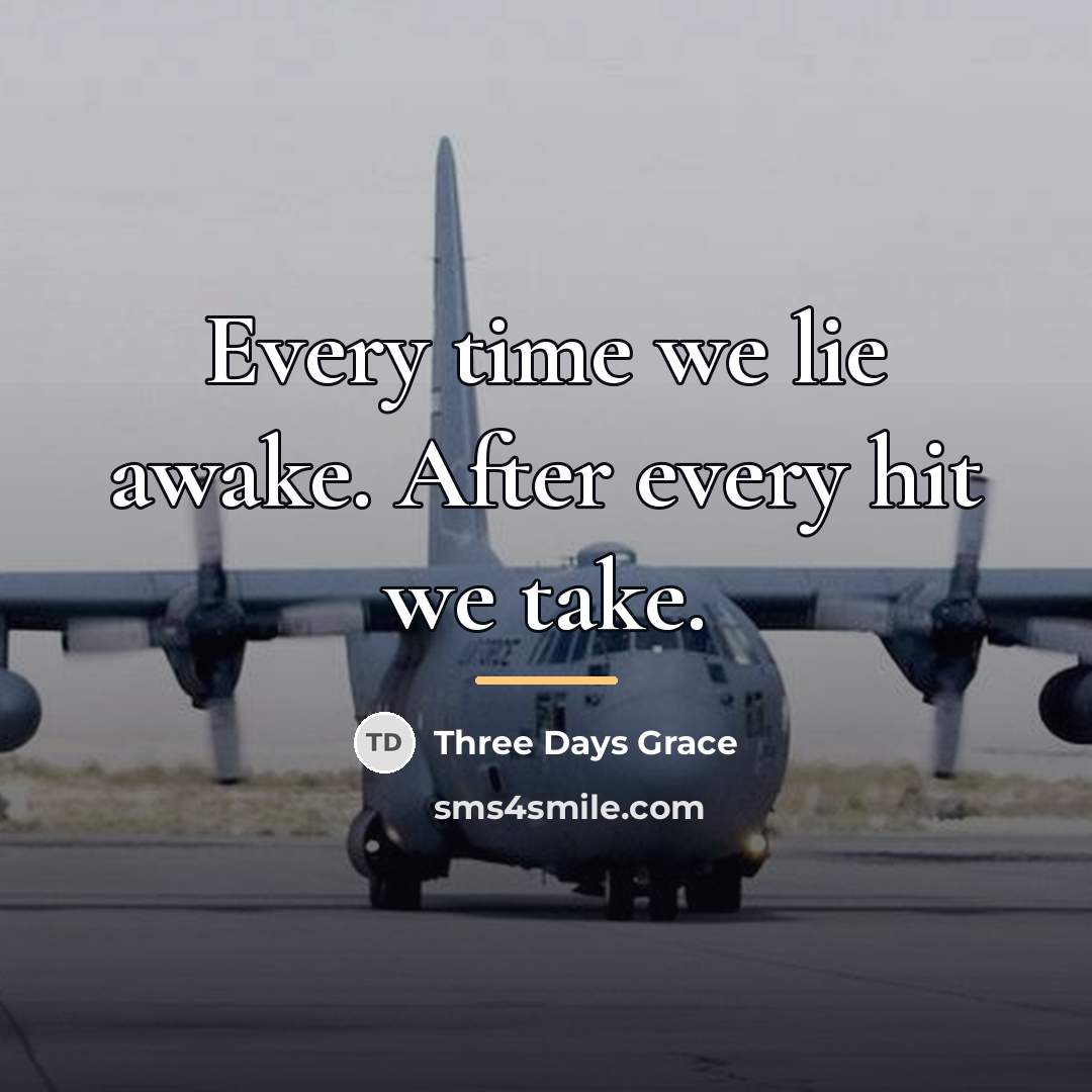 “Every time we lie awake. After every hit we take.…” quote by Three Days Grace