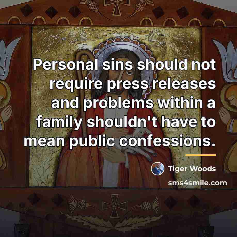 “Personal sins should not require press releases and problems within…” quote by Tiger Woods