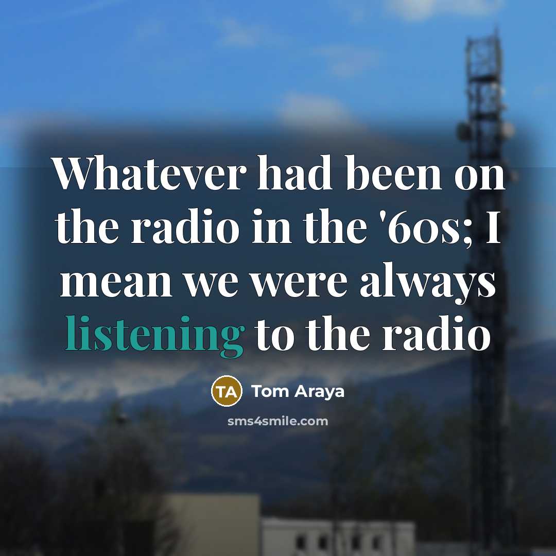 “Whatever had been on the radio in the '60s; I…” quote by Tom Araya