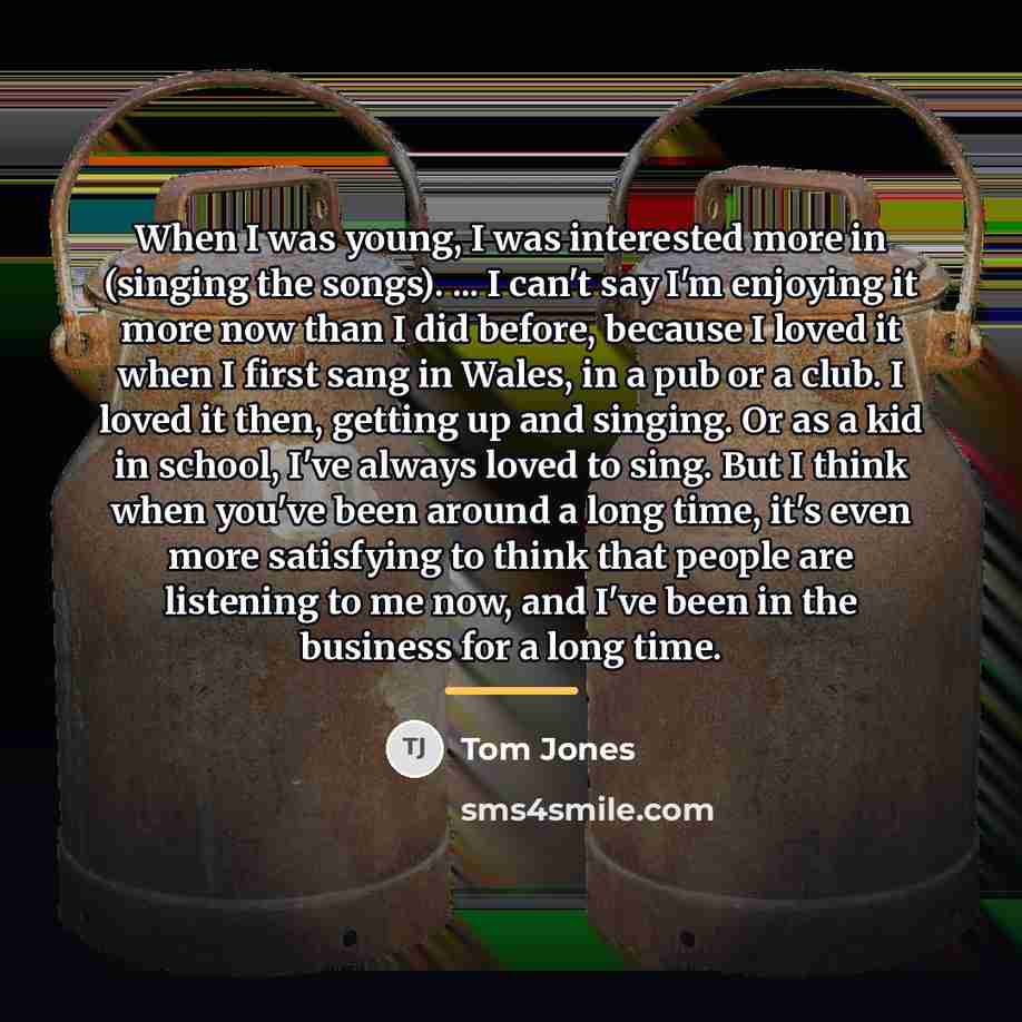 “When I was young, I was interested more in (singing…” quote by Tom Jones