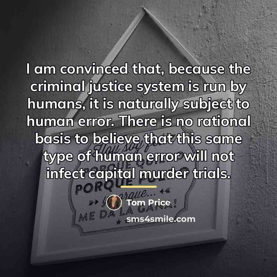 “I am convinced that, because the criminal justice system is…” quote by Tom Price