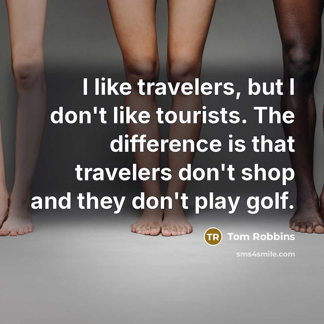 “I like travelers, but I don't like tourists. The difference…” quote by Tom Robbins