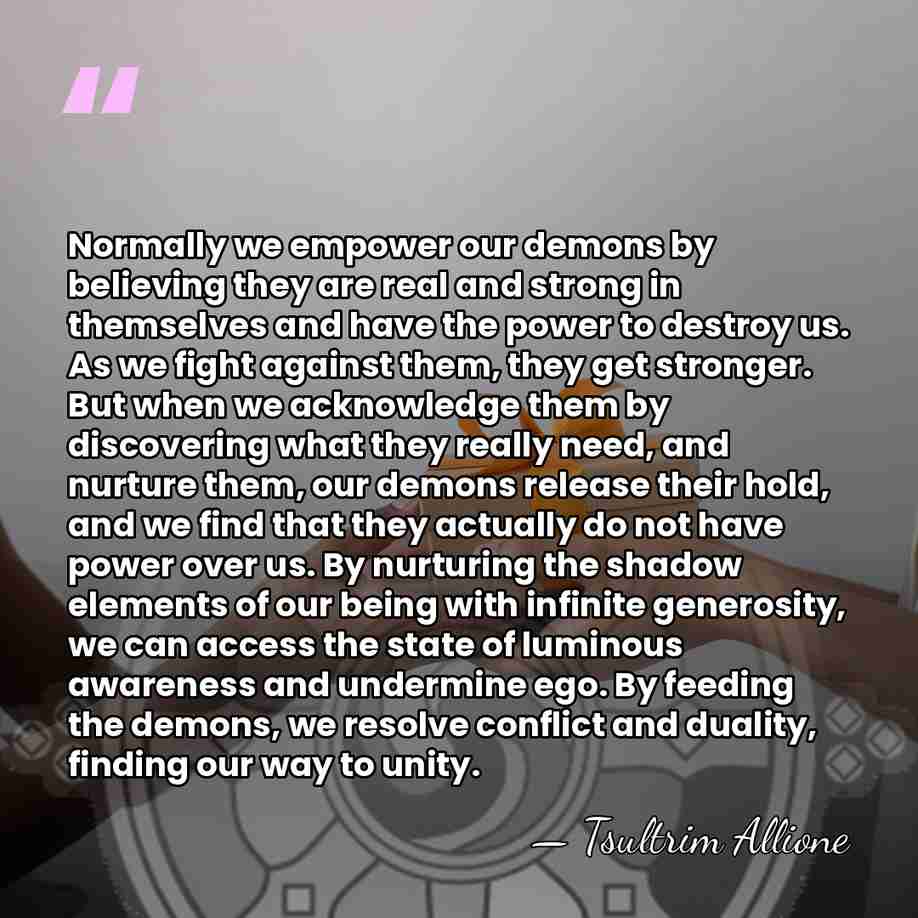 Normally we empower our demons by believing they are real and strong&hellip; - Tsultrim Allione