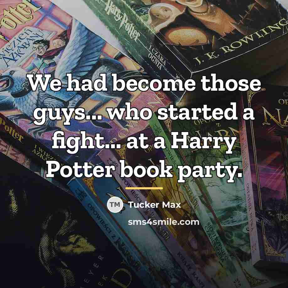 “We had become those guys... who started a fight... at…” quote by Tucker Max