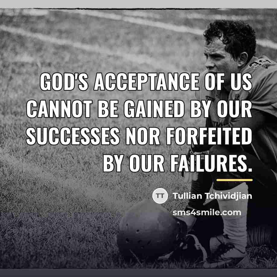 “God's acceptance of us cannot be gained by our successes…” quote by Tullian Tchividjian