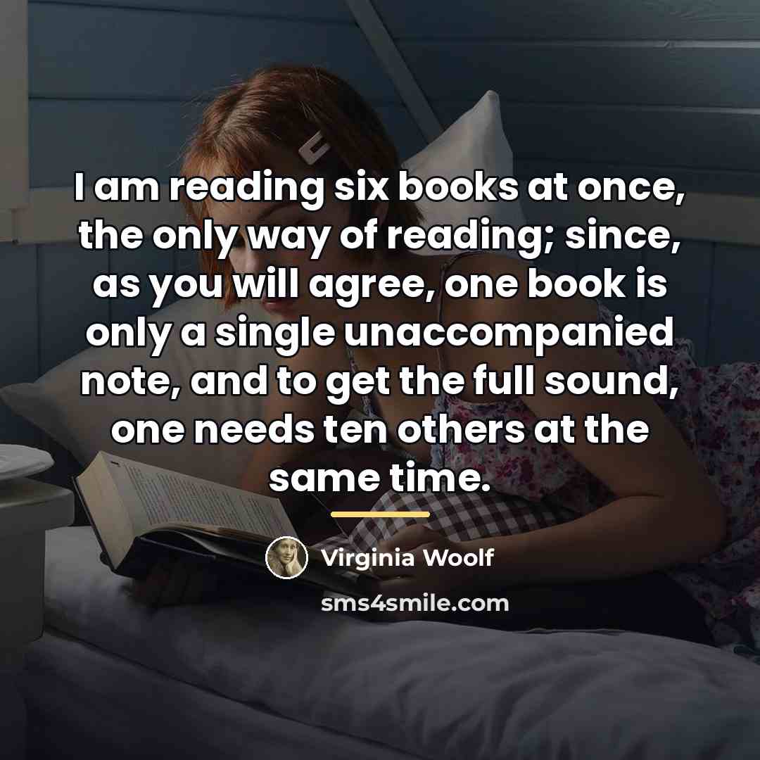 “I am reading six books at once, the only way…” quote by Virginia Woolf