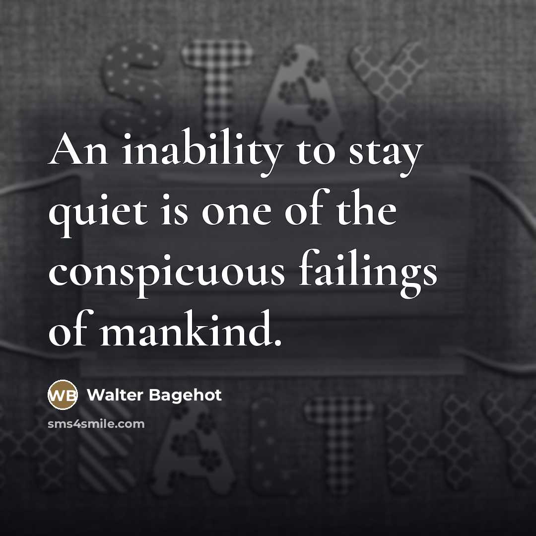 “An inability to stay quiet is one of the conspicuous…” quote by Walter Bagehot