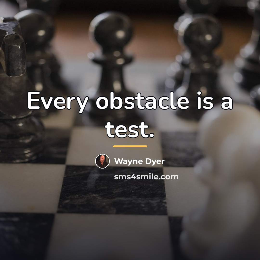 “Every obstacle is a test.…” quote by Wayne Dyer