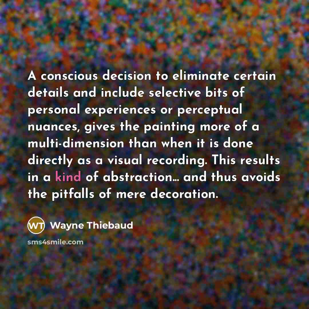 “A conscious decision to eliminate certain details and include selective…” quote by Wayne Thiebaud