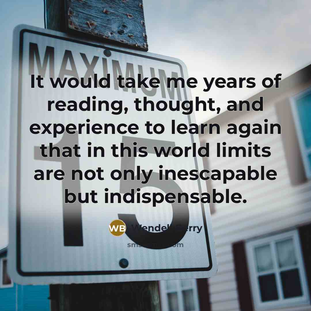 “It would take me years of reading, thought, and experience…” quote by Wendell Berry