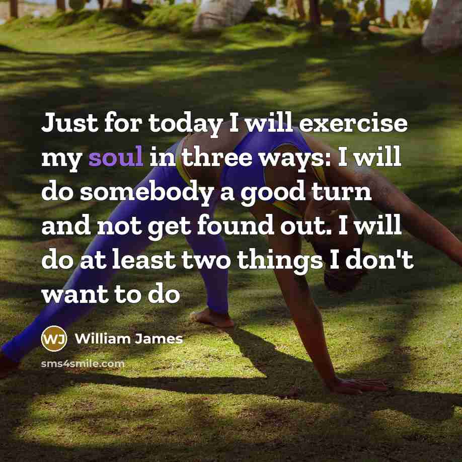 “Just for today I will exercise my soul in three…” quote by William James