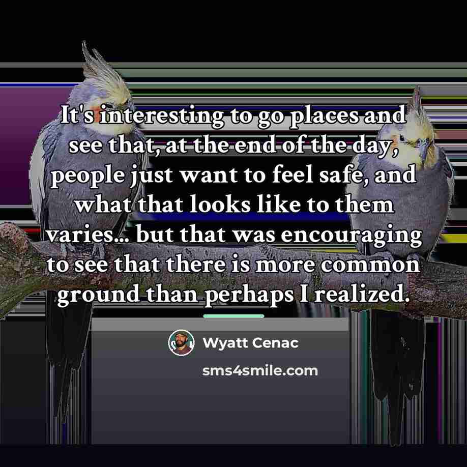 “It's interesting to go places and see that, at the…” quote by Wyatt Cenac