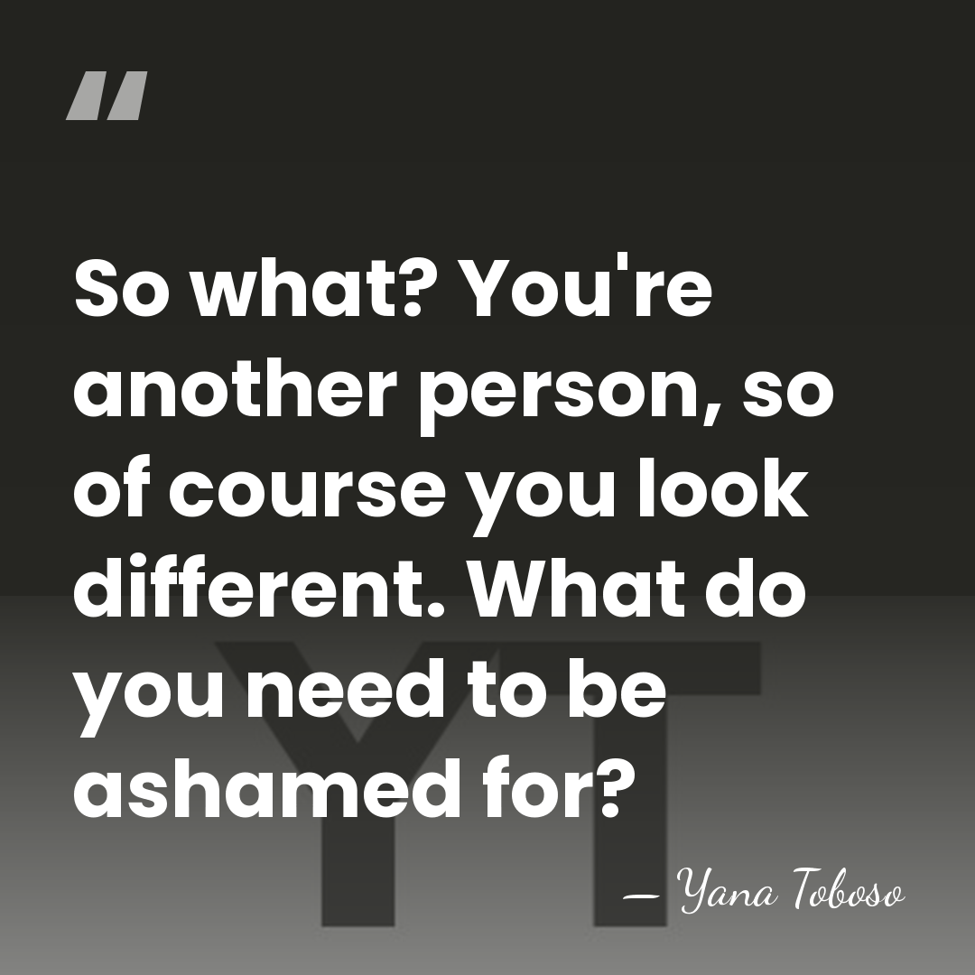 So what? You're another person, so of course you look different. What&hellip; - Yana Toboso