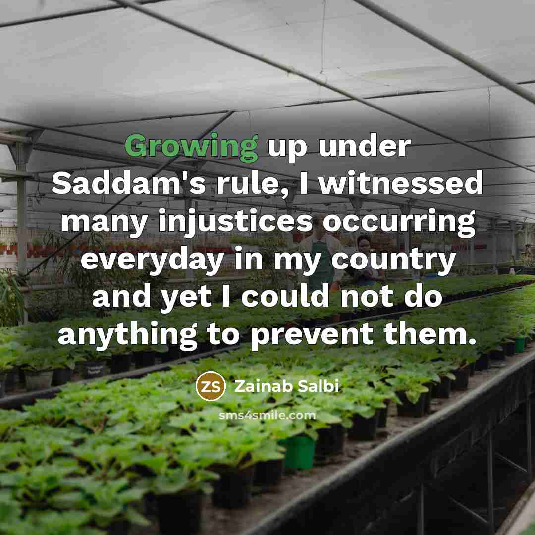 “Growing up under Saddam's rule, I witnessed many injustices occurring…” quote by Zainab Salbi