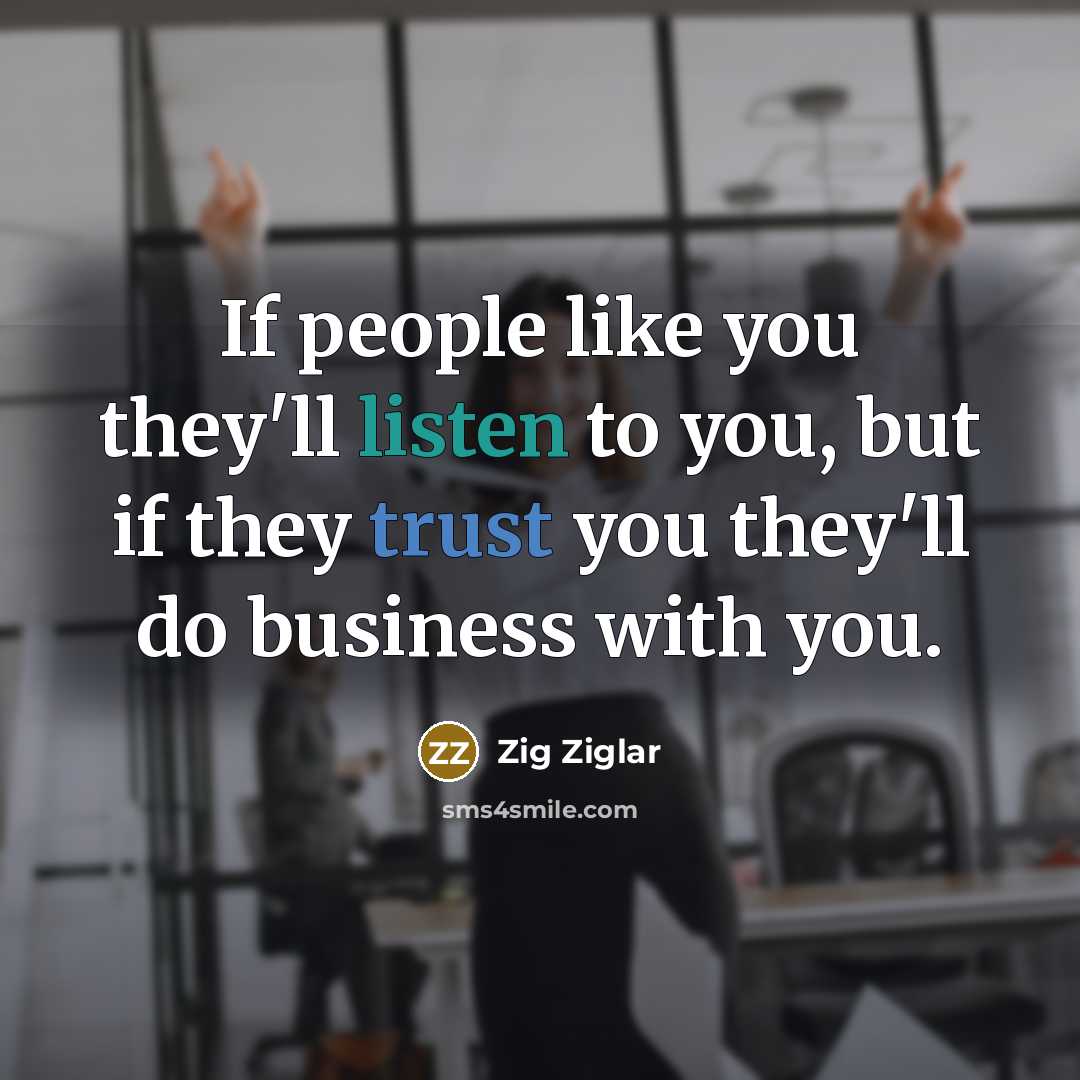 “If people like you they'll listen to you, but if…” quote by Zig Ziglar