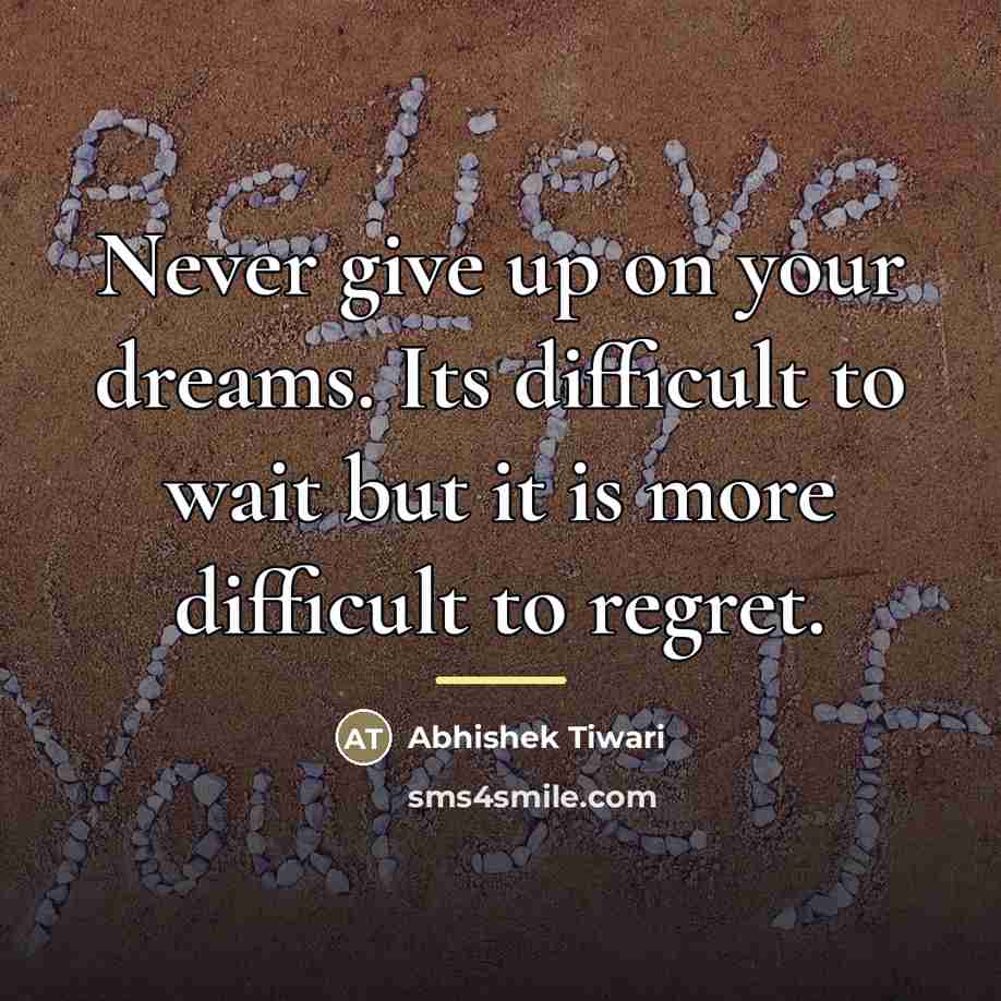 “Never give up on your dreams. Its difficult to wait…” quote by Abhishek Tiwari