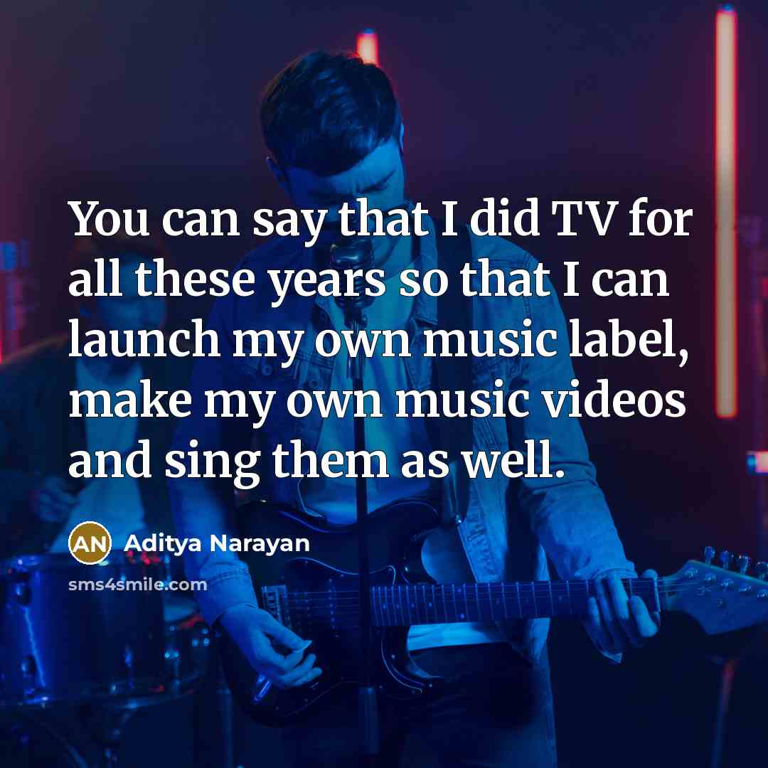 “You can say that I did TV for all these…” quote by Aditya Narayan