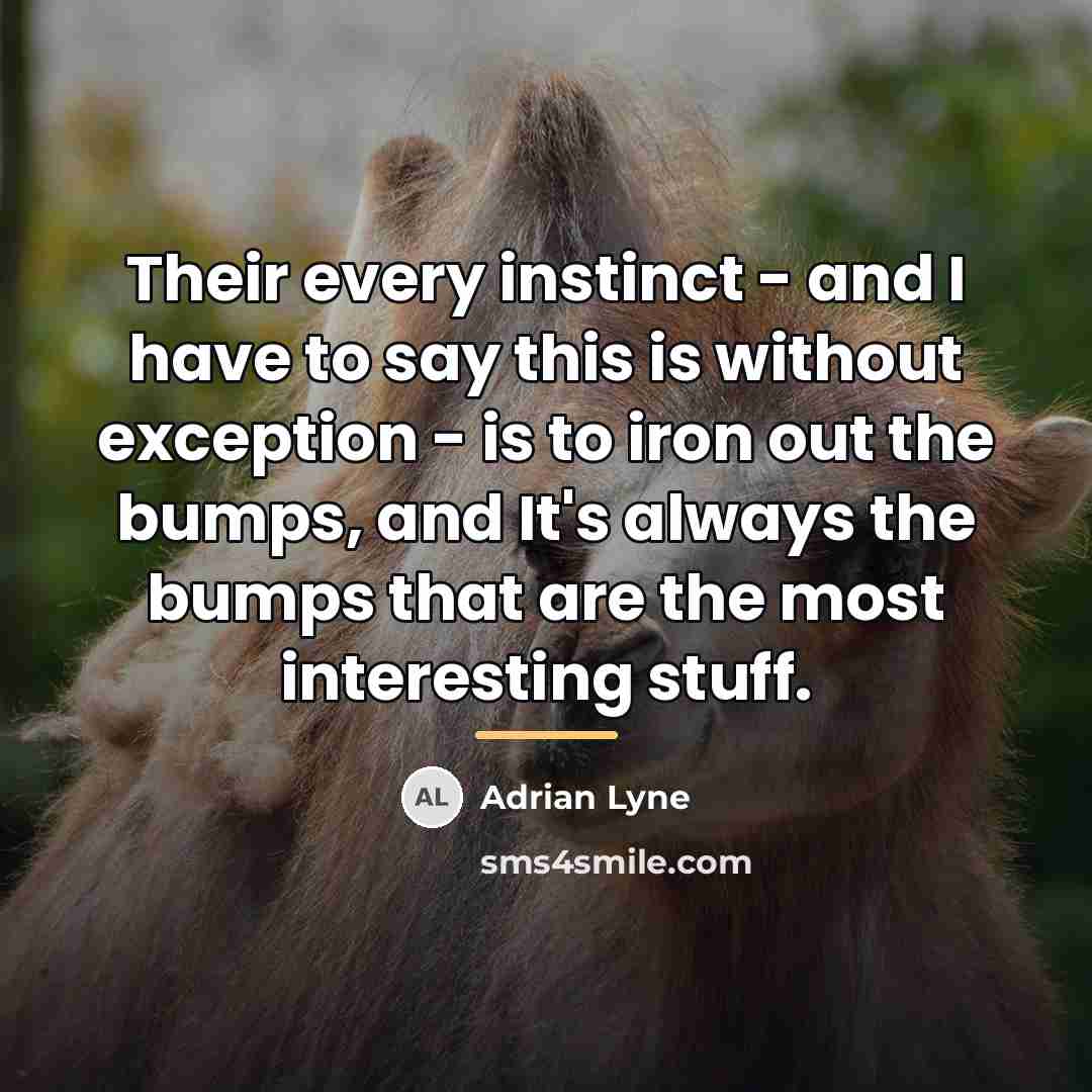 “Their every instinct - and I have to say this…” quote by Adrian Lyne
