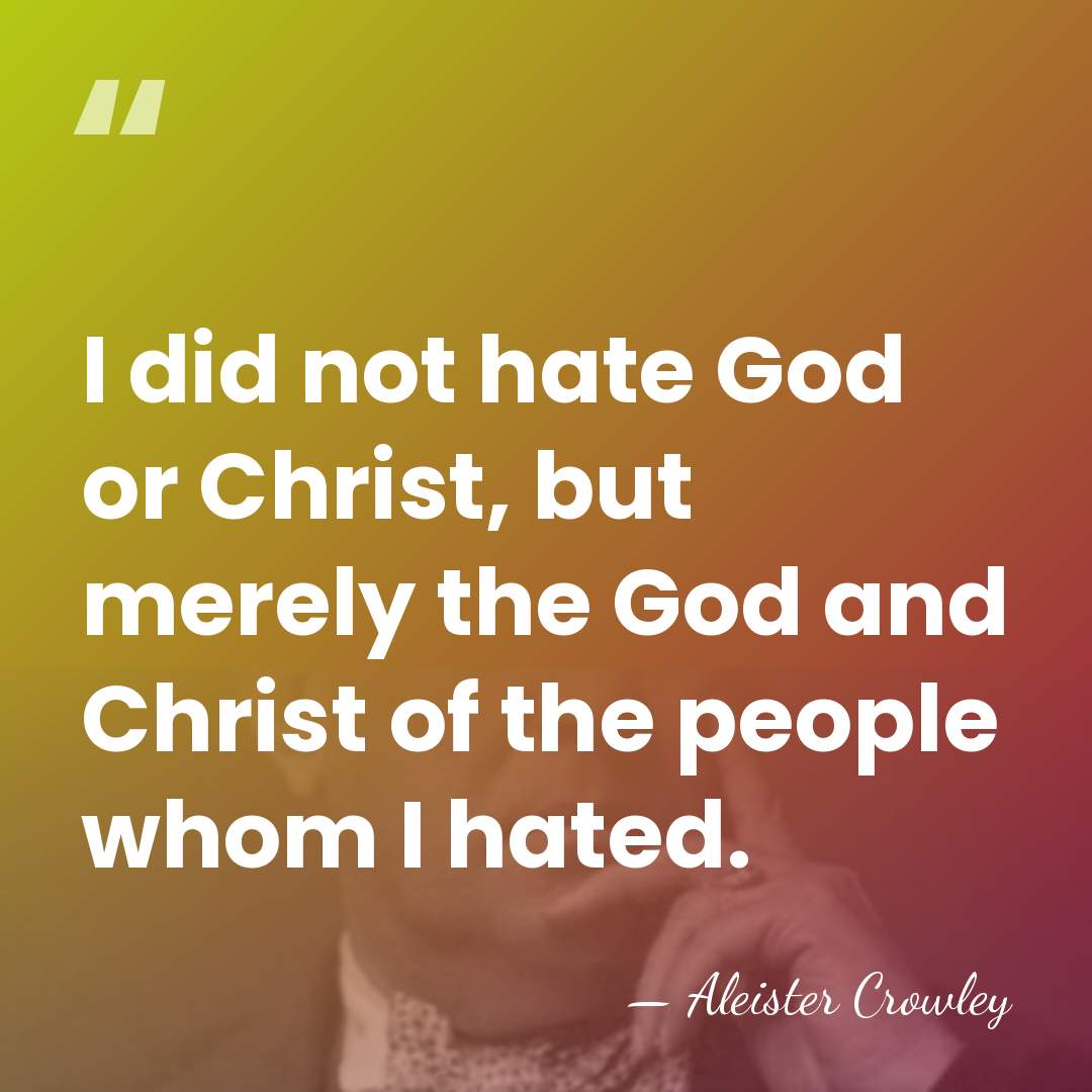 I did not hate God or Christ, but merely the God and&hellip; - Aleister Crowley