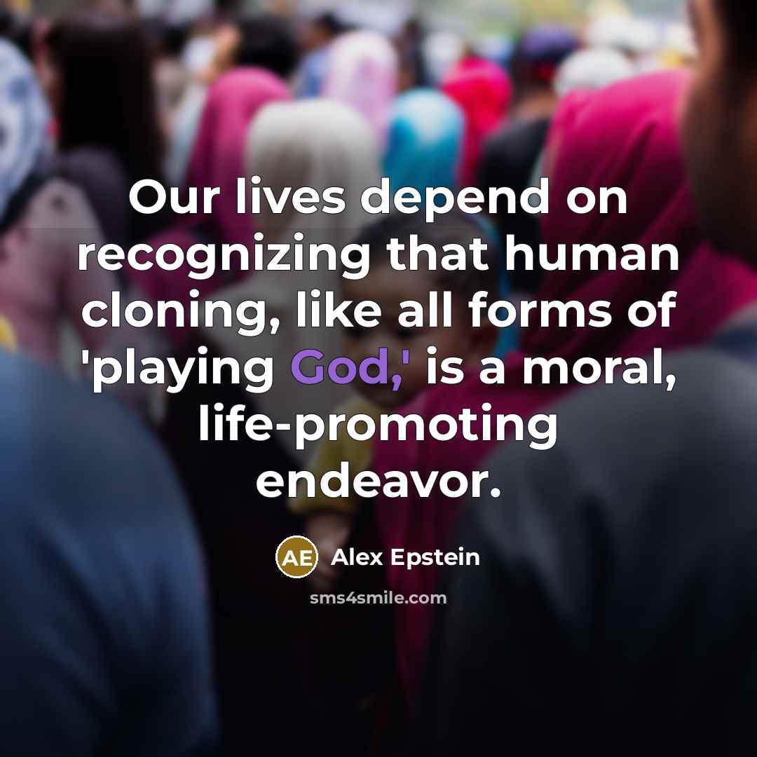 “Our lives depend on recognizing that human cloning, like all…” quote by Alex Epstein