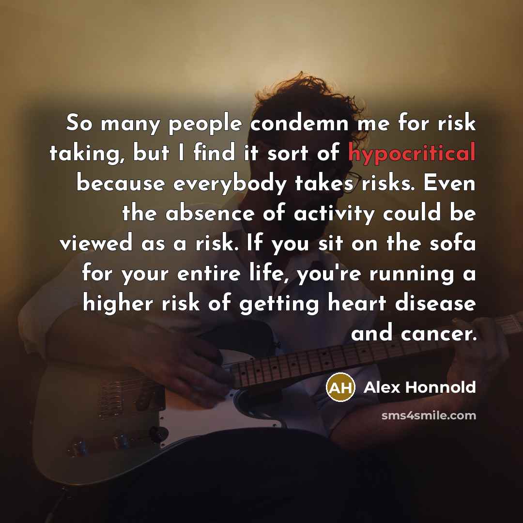 “So many people condemn me for risk taking, but I…” quote by Alex Honnold