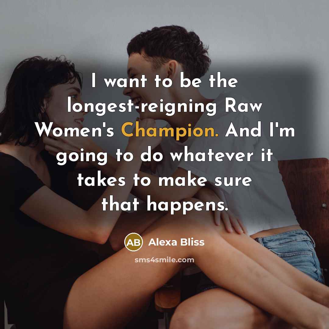 “I want to be the longest-reigning Raw Women's Champion. And…” quote by Alexa Bliss