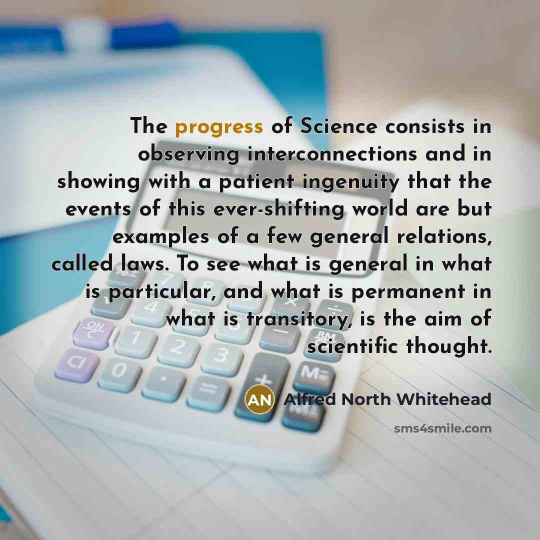 “The progress of Science consists in observing interconnections and in…” quote by Alfred North Whitehead