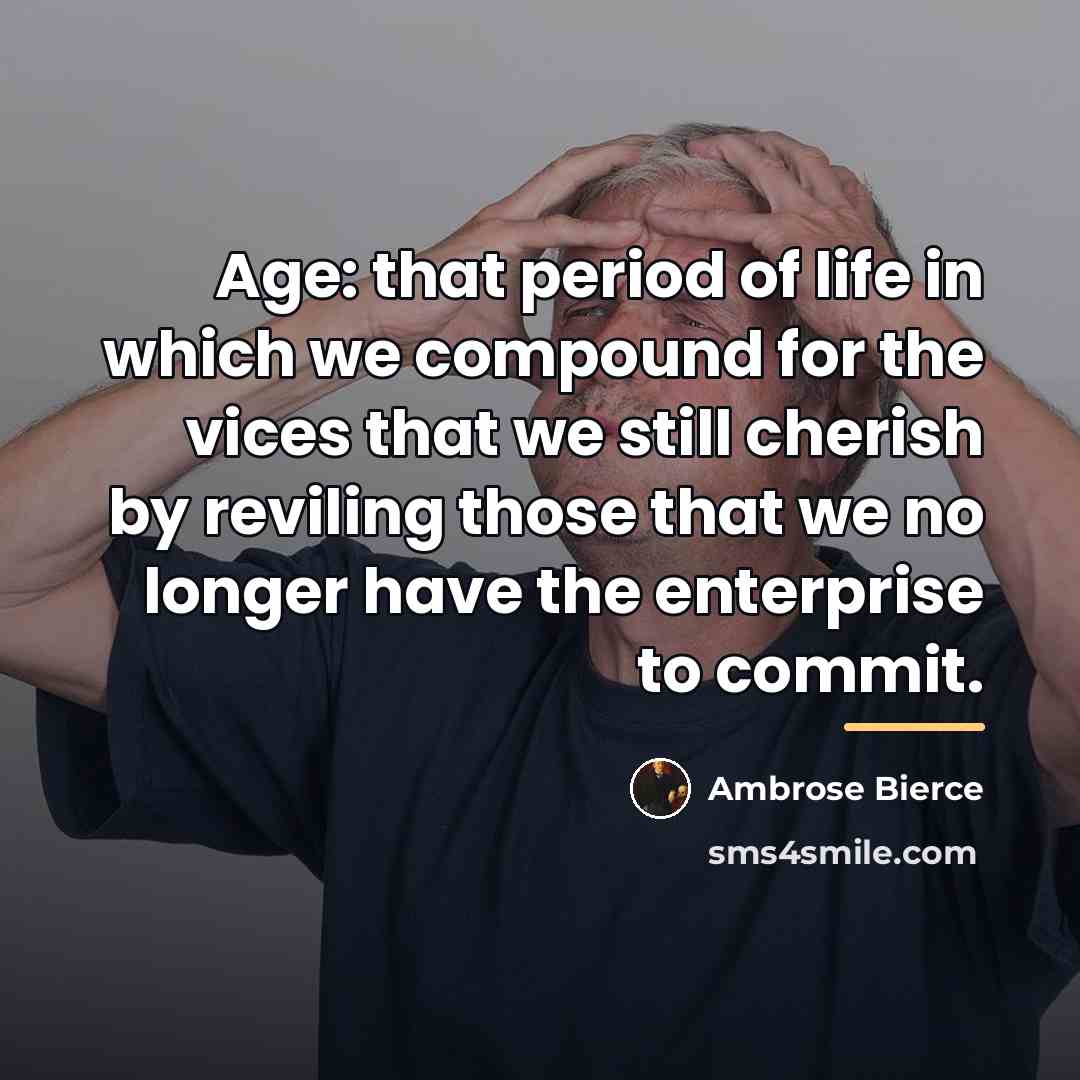“Age: that period of life in which we compound for…” quote by Ambrose Bierce