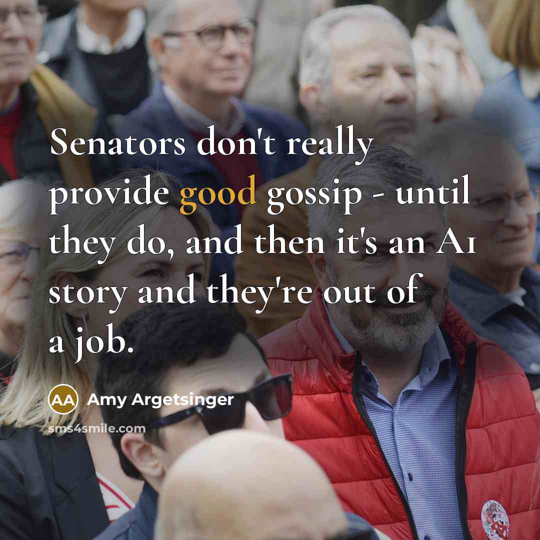 “Senators don't really provide good gossip - until they do,…” quote by Amy Argetsinger