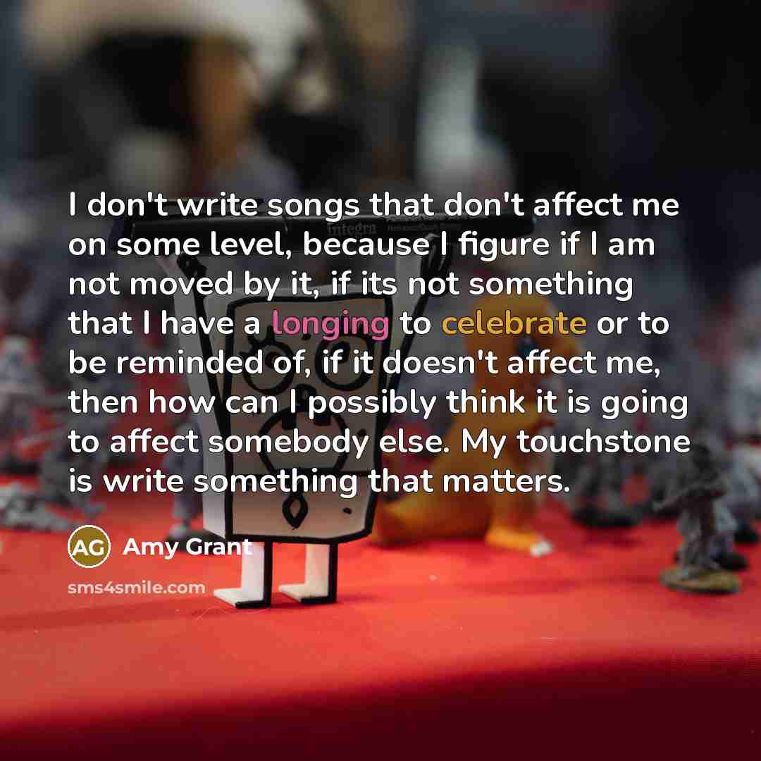 “I don't write songs that don't affect me on some…” quote by Amy Grant