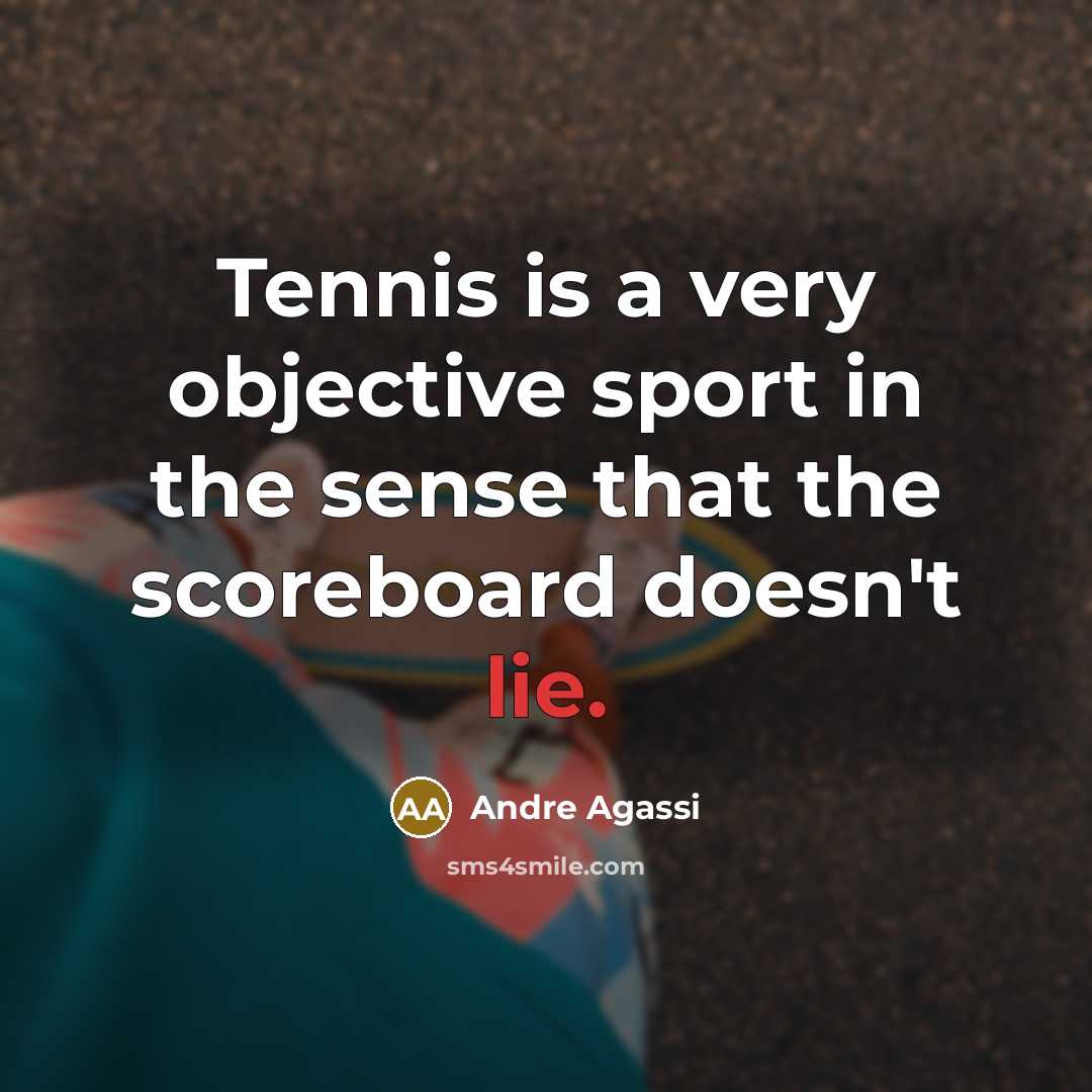 “Tennis is a very objective sport in the sense that…” quote by Andre Agassi