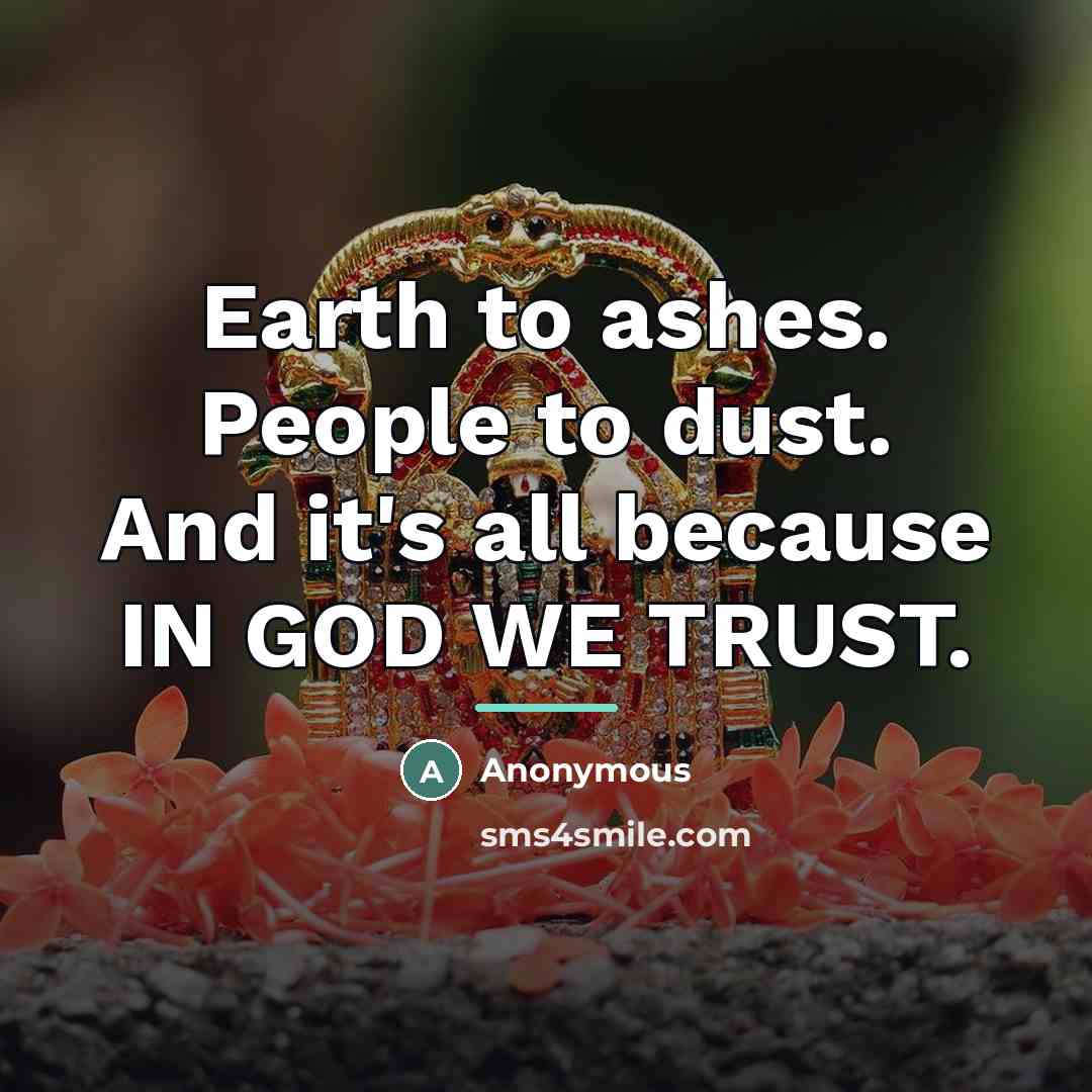 “Earth to ashes. People to dust. And it's all because…” quote by Anonymous