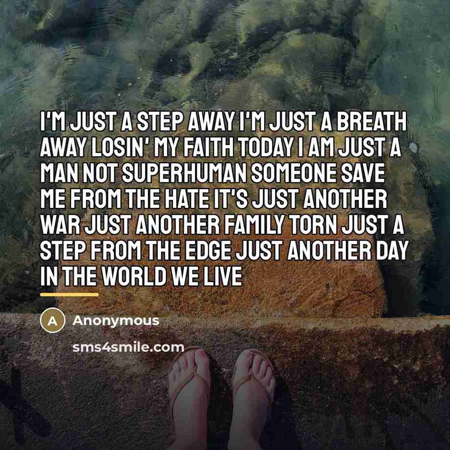 “I'm just a step away I'm just a breath away…” quote by Anonymous