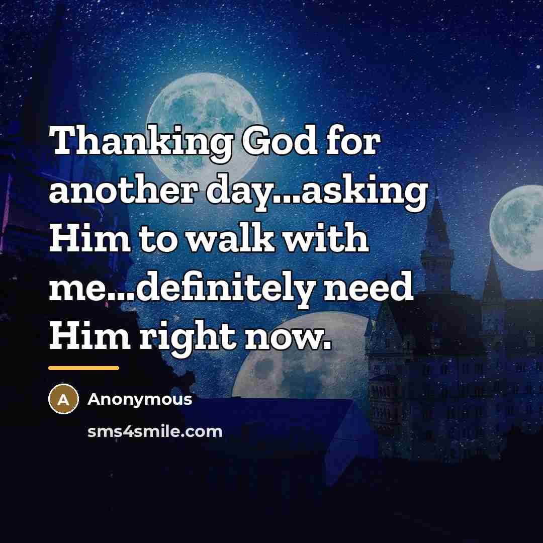 “Thanking God for another day...asking Him to walk with me...definitely…” quote by Anonymous