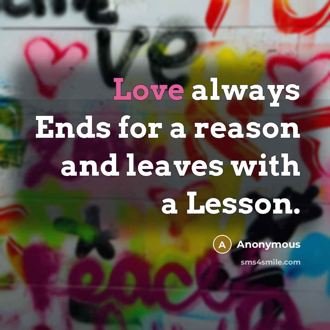 “Love always Ends for a reason and leaves with a…” quote by Anonymous