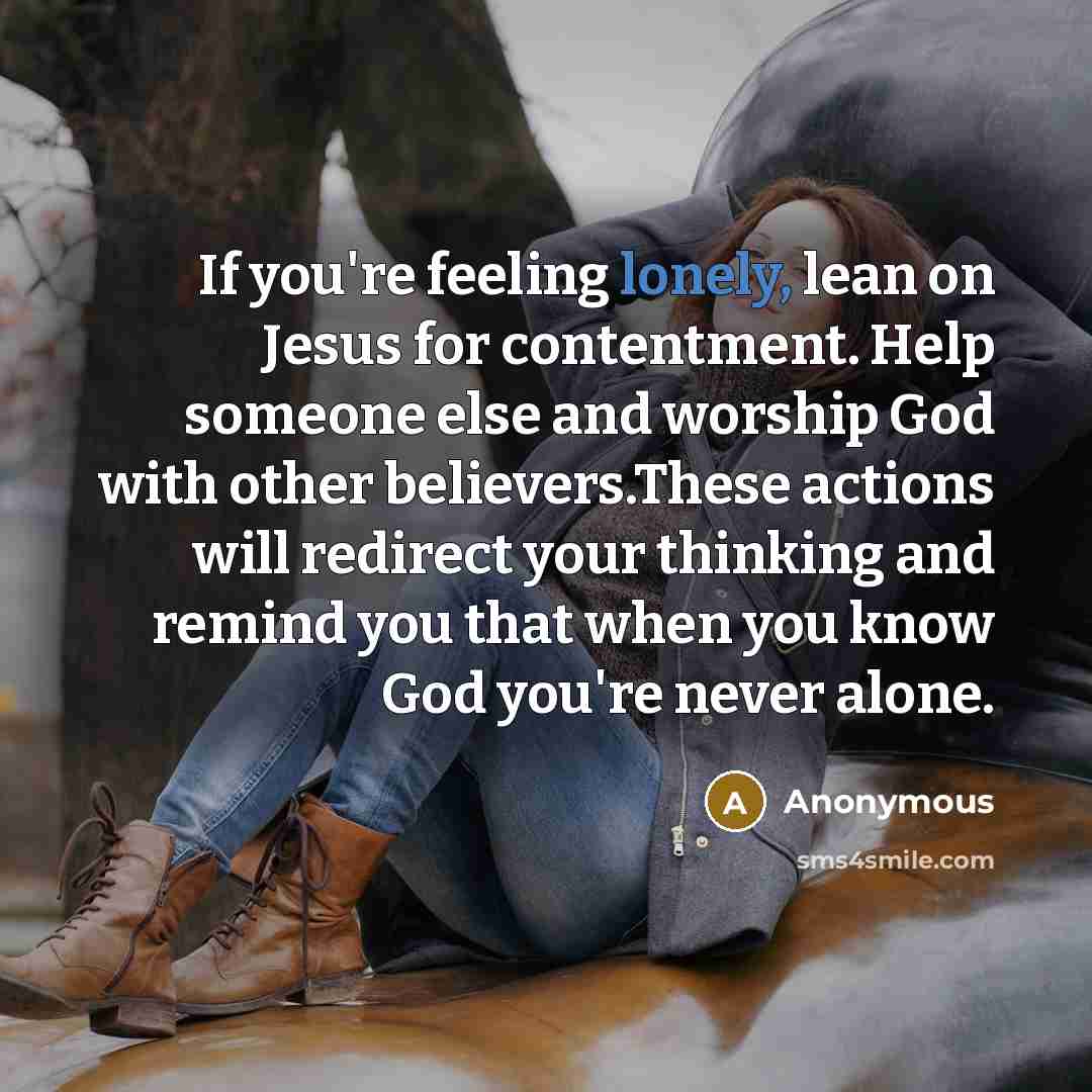 “If you're feeling lonely, lean on Jesus for contentment. Help…” quote by Anonymous