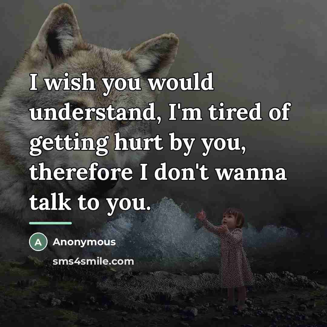 “I wish you would understand, I'm tired of getting hurt…” quote by Anonymous