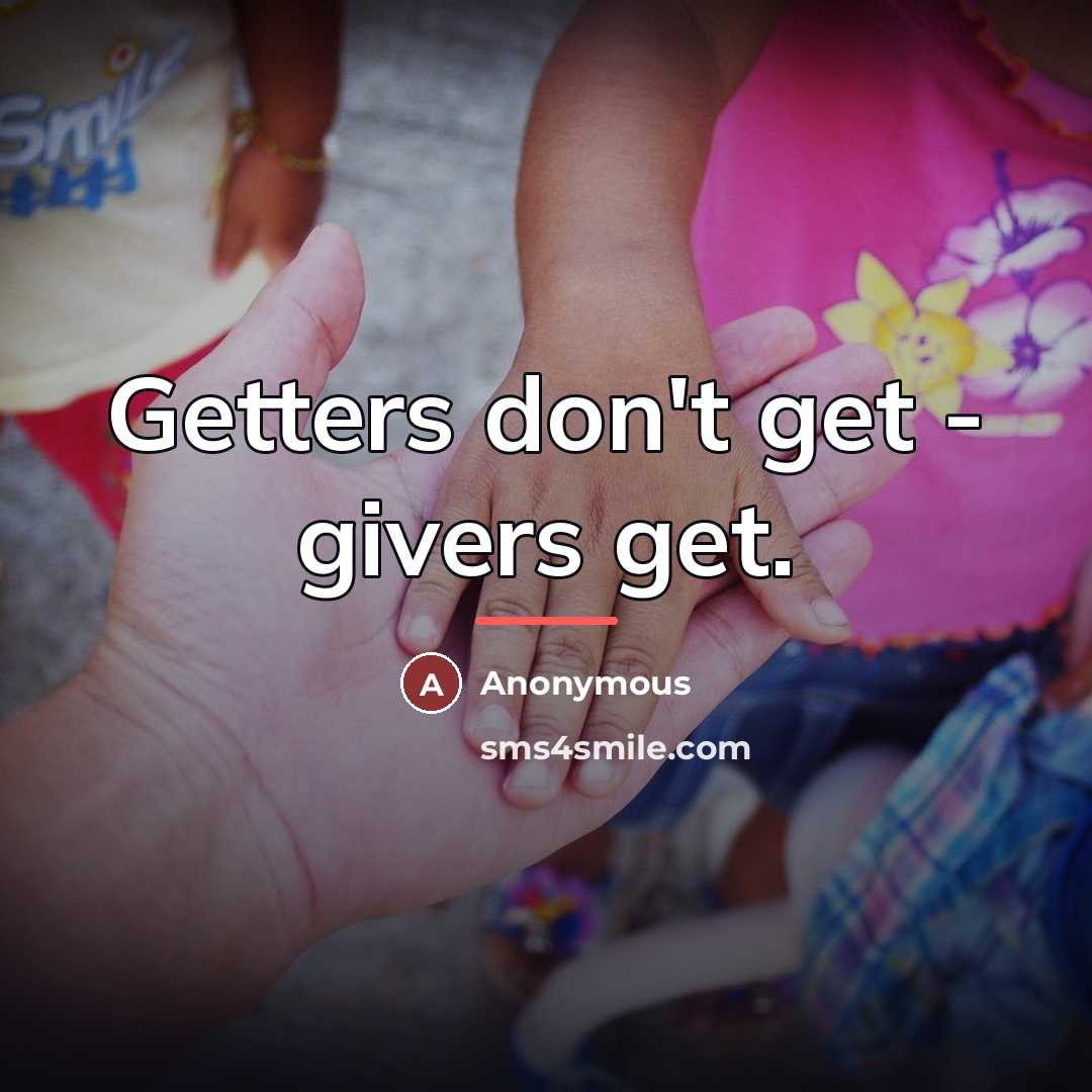 “Getters don't get - givers get.…” quote by Anonymous
